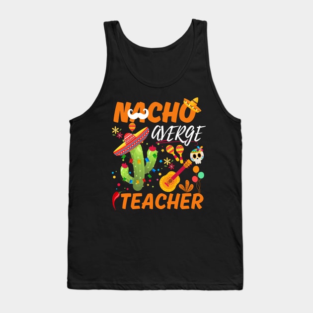 Nacho Average Teacher Cinco De Mayo Mexican Fiesta cactus Tank Top by Radoxompany